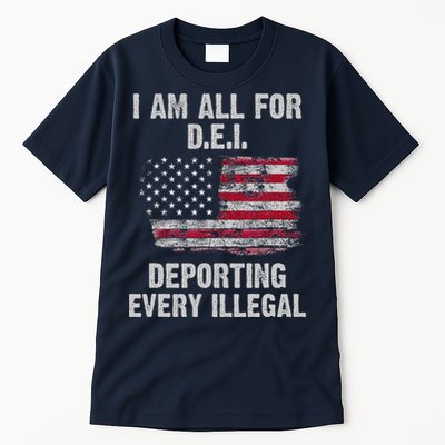 I Am All For Dei Deporting Every Illegal Tall T-Shirt