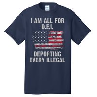 I Am All For Dei Deporting Every Illegal Tall T-Shirt