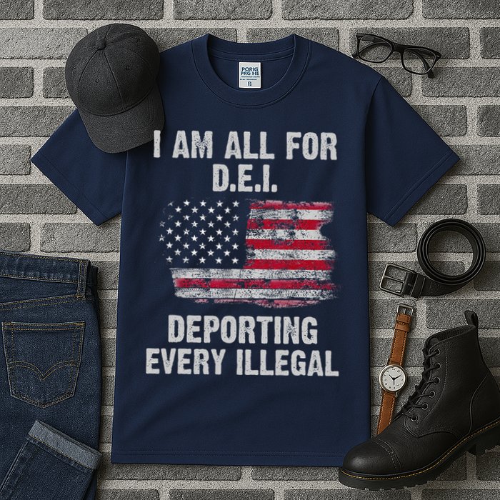 I Am All For Dei Deporting Every Illegal Tall T-Shirt
