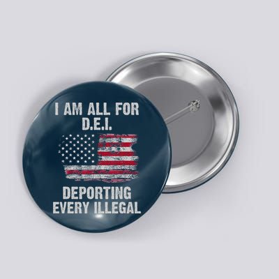I Am All For Dei Deporting Every Illegal Button