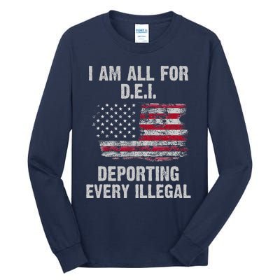 I Am All For Dei Deporting Every Illegal Tall Long Sleeve T-Shirt