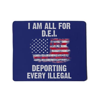 I Am All For Dei Deporting Every Illegal Mousepad