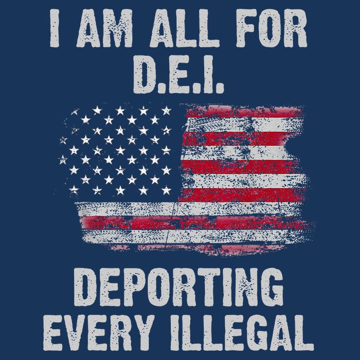 I Am All For Dei Deporting Every Illegal Poster