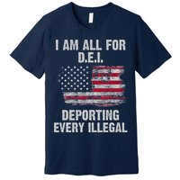 I Am All For Dei Deporting Every Illegal Premium T-Shirt