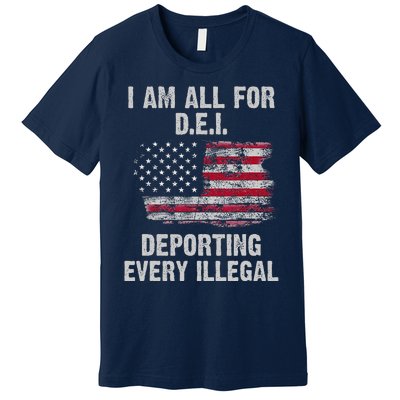 I Am All For Dei Deporting Every Illegal Premium T-Shirt