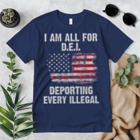 I Am All For Dei Deporting Every Illegal Premium T-Shirt