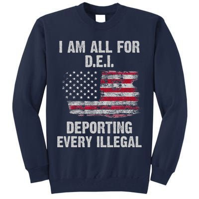 I Am All For Dei Deporting Every Illegal Tall Sweatshirt