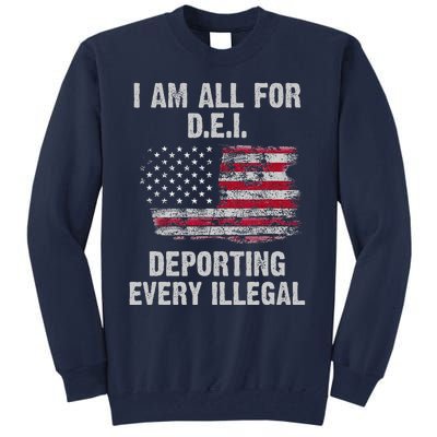 I Am All For Dei Deporting Every Illegal Tall Sweatshirt