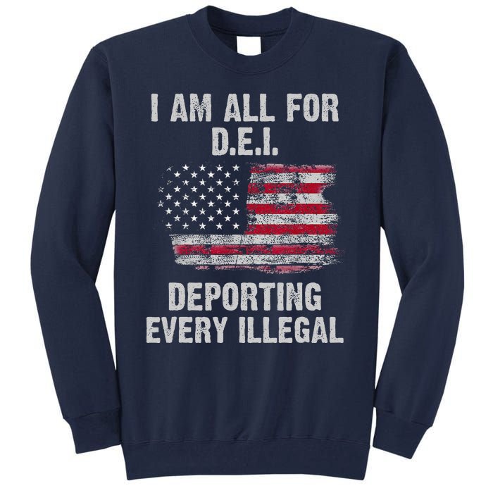 I Am All For Dei Deporting Every Illegal Tall Sweatshirt