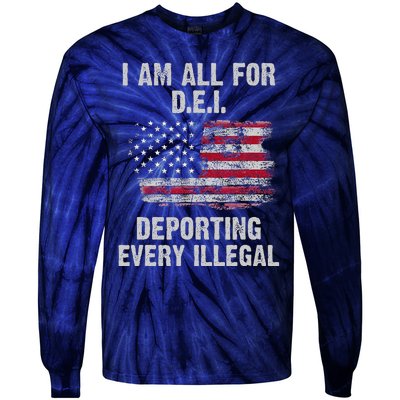 I Am All For Dei Deporting Every Illegal Tie-Dye Long Sleeve Shirt