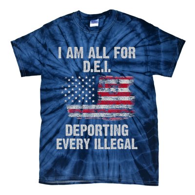 I Am All For Dei Deporting Every Illegal Tie-Dye T-Shirt
