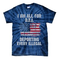I Am All For Dei Deporting Every Illegal Tie-Dye T-Shirt