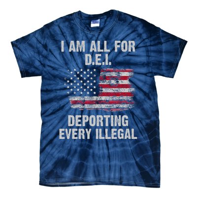 I Am All For Dei Deporting Every Illegal Tie-Dye T-Shirt