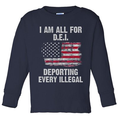 I Am All For Dei Deporting Every Illegal Toddler Long Sleeve Shirt