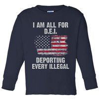 I Am All For Dei Deporting Every Illegal Toddler Long Sleeve Shirt