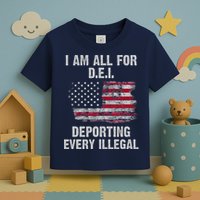 I Am All For Dei Deporting Every Illegal Toddler T-Shirt