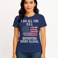 I Am All For Dei Deporting Every Illegal Womens T-Shirt