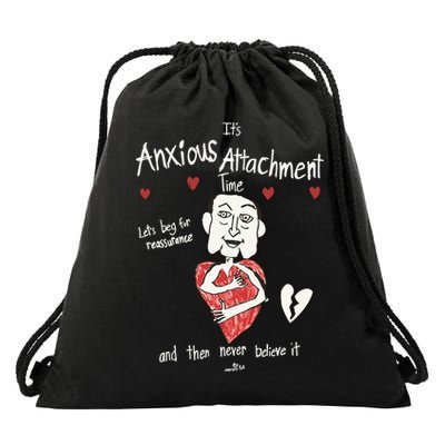 ItS Anxious Attachment Time LetS Beg For Reassurance Drawstring Bag