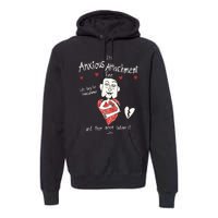 ItS Anxious Attachment Time LetS Beg For Reassurance Premium Hoodie