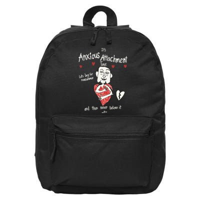 ItS Anxious Attachment Time LetS Beg For Reassurance 16 in Basic Backpack
