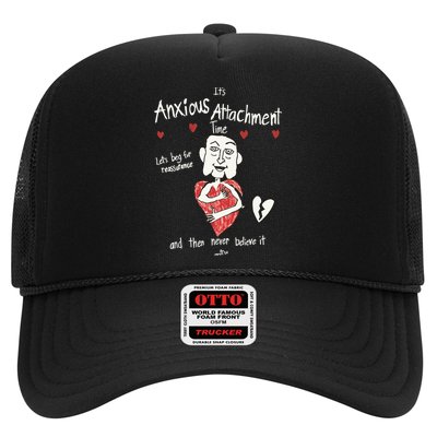 ItS Anxious Attachment Time LetS Beg For Reassurance Trucker Hat