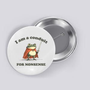 I Am A Conduit For Nonsense Funny Frog Button