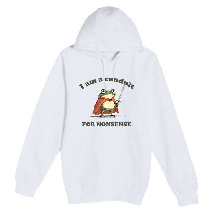 I Am A Conduit For Nonsense Funny Frog Premium Pullover Hoodie