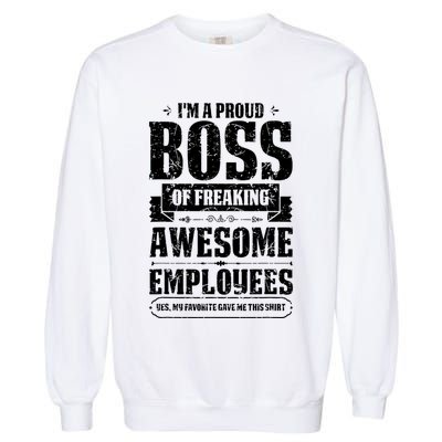 I Am A Proud Boss Of Freaking Awesome Employees Garment-Dyed Sweatshirt