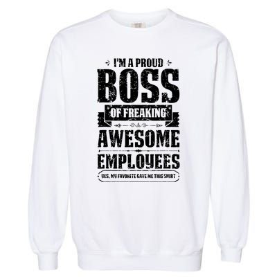 I Am A Proud Boss Of Freaking Awesome Employees Garment-Dyed Sweatshirt