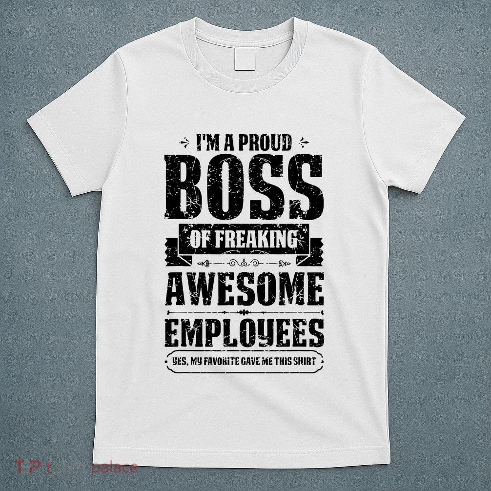 I Am A Proud Boss Of Freaking Awesome Employees T-Shirt