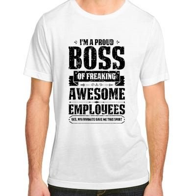 I Am A Proud Boss Of Freaking Awesome Employees Adult ChromaSoft Performance T-Shirt