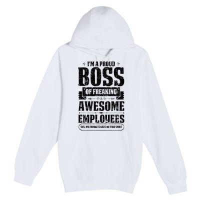 I Am A Proud Boss Of Freaking Awesome Employees Premium Pullover Hoodie