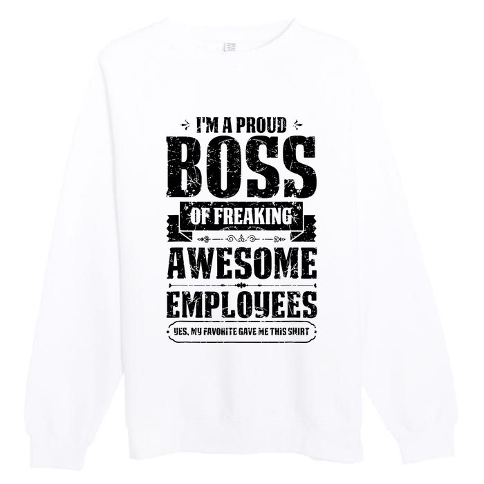 I Am A Proud Boss Of Freaking Awesome Employees Premium Crewneck Sweatshirt