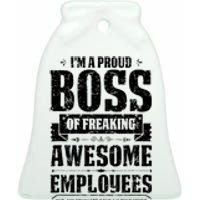 I Am A Proud Boss Of Freaking Awesome Employees Ceramic Bell Ornament