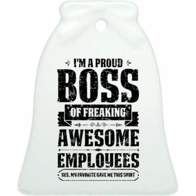 I Am A Proud Boss Of Freaking Awesome Employees Ceramic Bell Ornament