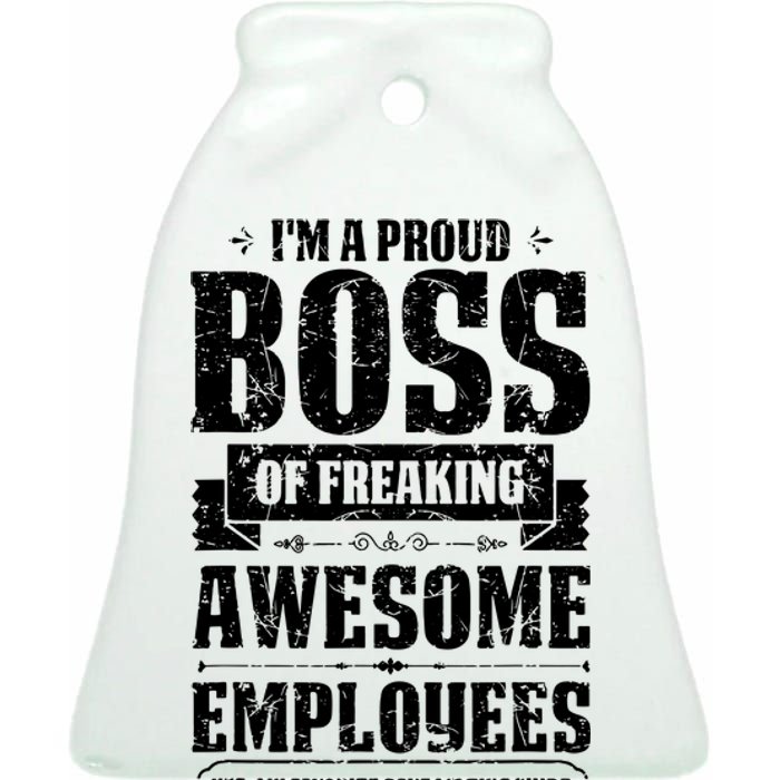 I Am A Proud Boss Of Freaking Awesome Employees Ceramic Bell Ornament