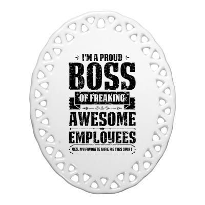 I Am A Proud Boss Of Freaking Awesome Employees Ceramic Oval Ornament