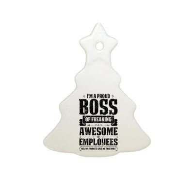 I Am A Proud Boss Of Freaking Awesome Employees Ceramic Tree Ornament