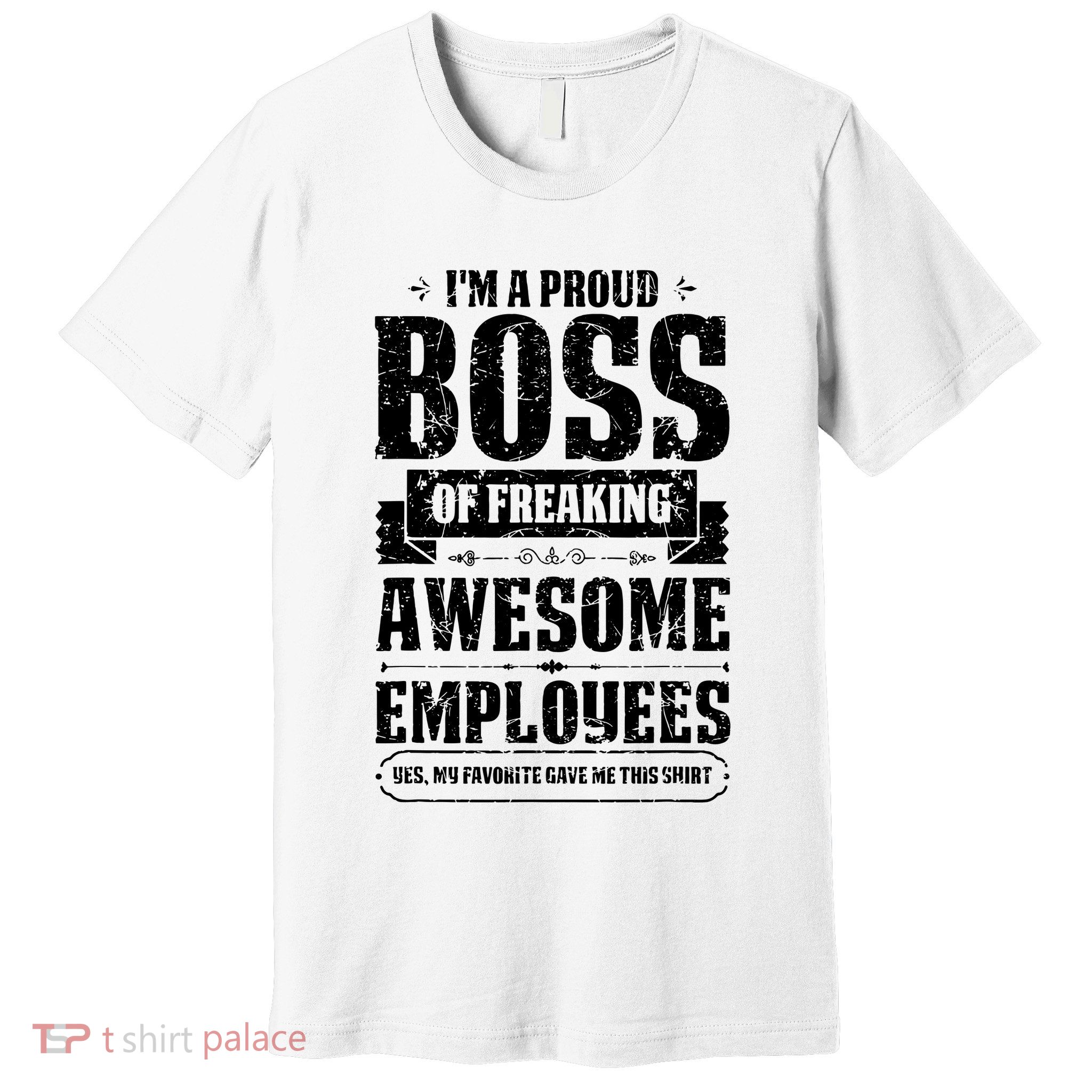 I Am A Proud Boss Of Freaking Awesome Employees Premium T-Shirt