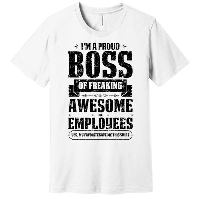 I Am A Proud Boss Of Freaking Awesome Employees Premium T-Shirt