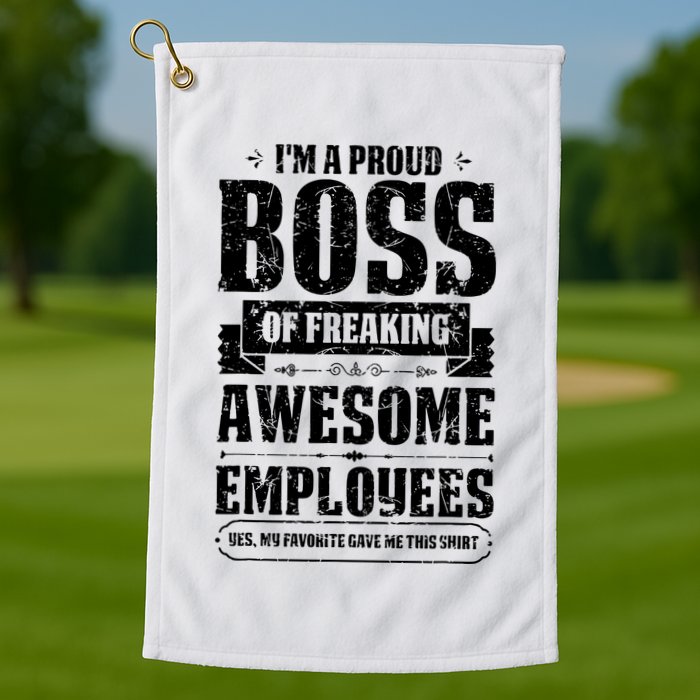 I Am A Proud Boss Of Freaking Awesome Employees Golf Towel