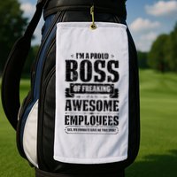 I Am A Proud Boss Of Freaking Awesome Employees Golf Towel