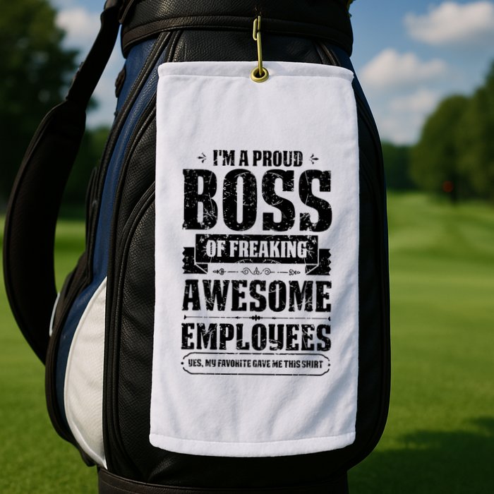 I Am A Proud Boss Of Freaking Awesome Employees Golf Towel
