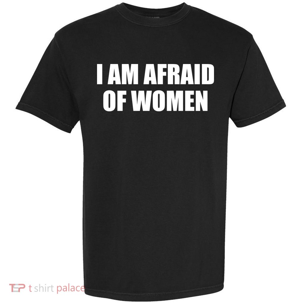 I Am Afraid Of Women Funny Garment-Dyed Heavyweight T-Shirt