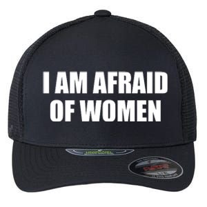 I Am Afraid Of Women Funny Flexfit Unipanel Trucker Cap