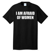 I Am Afraid Of Women Funny Tall T-Shirt