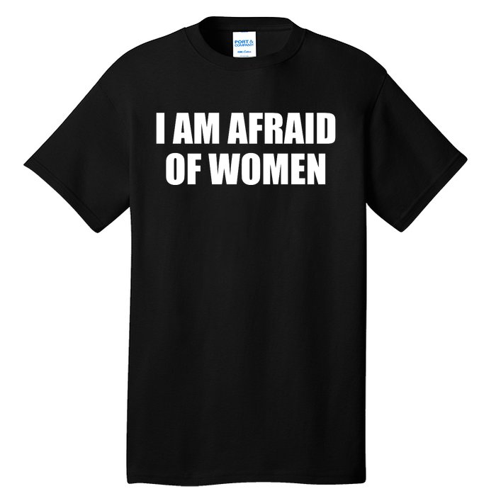 I Am Afraid Of Women Funny Tall T-Shirt