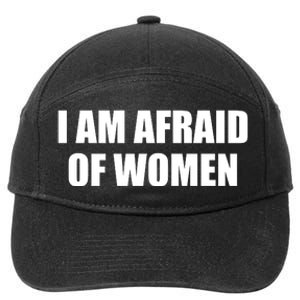 I Am Afraid Of Women Funny 7-Panel Snapback Hat