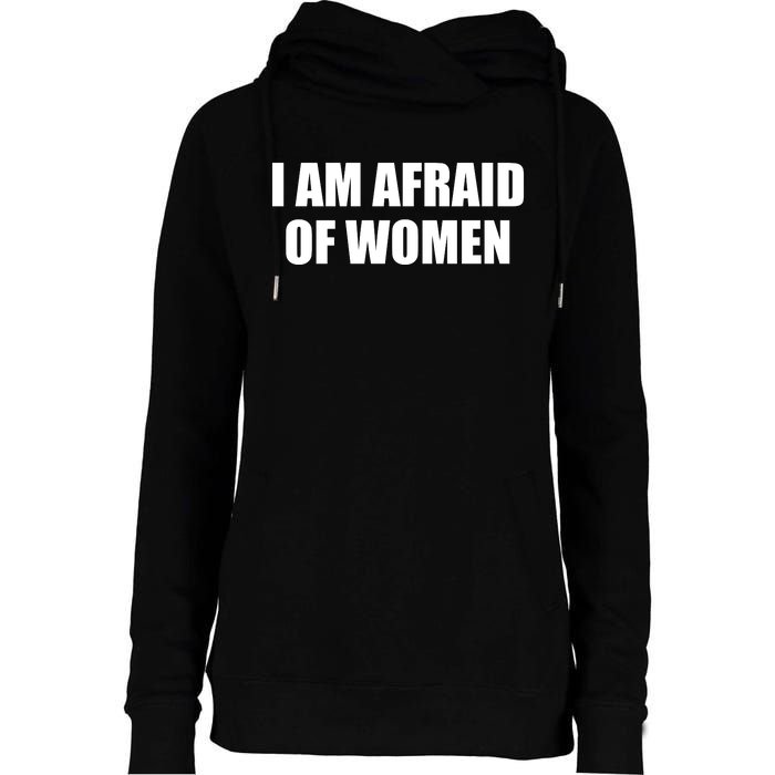 I Am Afraid Of Women Funny Womens Funnel Neck Pullover Hood