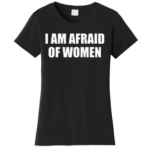 I Am Afraid Of Women Funny Women's T-Shirt